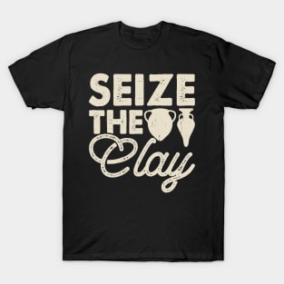 Seize The Clay Funny Pottery Lover T-Shirt